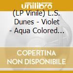 (LP Vinile) L.S. Dunes - Violet - Aqua Colored Vinyl vinile