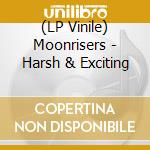 (LP Vinile) Moonrisers - Harsh & Exciting vinile