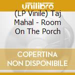 (LP Vinile) Taj Mahal - Room On The Porch vinile