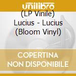 (LP Vinile) Lucius - Lucius (Bloom Vinyl) vinile