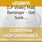 (LP Vinile) Matt Berninger - Get Sunk (Translucent Blue Vinyl) vinile