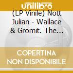 (LP Vinile) Nott Julian - Wallace & Gromit. The Curse Of The Were-Rabbit (Ost) vinile