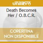 Death Becomes Her / O.B.C.R. cd
