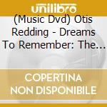 (Music Dvd) Otis Redding - Dreams To Remember: The Legacy Of Otis Redding cd musicale