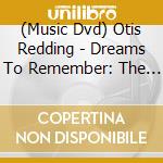 (Music Dvd) Otis Redding - Dreams To Remember: The Legacy Of Otis Redding cd