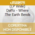 (LP Vinile) Daffo - Where The Earth Bends vinile