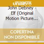 John Debney - Elf (Original Motion Picture Score) / O.S.T. cd