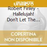 Robert Finley - Hallelujah! Don't Let The Devil Fool Ya cd