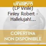 (LP Vinile) Finley Robert - Hallelujah! Don't Let The Devil Fool Ya vinile