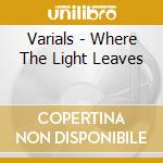 Varials - Where The Light Leaves cd