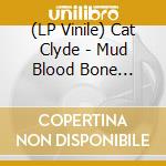 (LP Vinile) Cat Clyde - Mud Blood Bone (Cherry Red Vinyl) vinile
