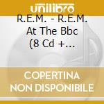 R.E.M. - R.E.M. At The Bbc (8 Cd + Dvd) cd