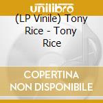 (LP Vinile) Tony Rice - Tony Rice vinile