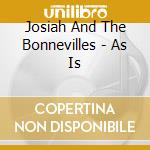 Josiah And The Bonnevilles - As Is cd