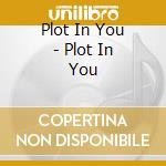 Plot In You - Plot In You cd