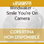 Windwaker - Smile You're On Camera cd