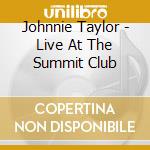 Johnnie Taylor - Live At The Summit Club cd musicale di Johnnie Taylor