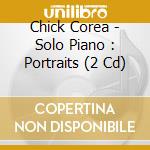 Chick Corea - Solo Piano : Portraits (2 Cd) cd musicale di Chick Corea