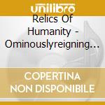 Relics Of Humanity - Ominouslyreigning Upon The Intangible