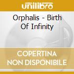 Orphalis - Birth Of Infinity cd musicale di Orphalis