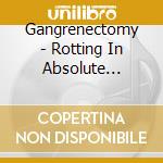 Gangrenectomy - Rotting In Absolute Hatred cd