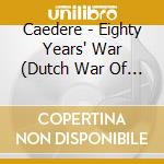Caedere - Eighty Years' War (Dutch War Of Independence) cd