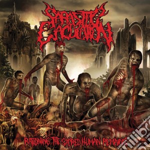 Parasitic Ejaculation - Rationing The Sacred Human Remains cd musicale di Parasitic Ejaculation