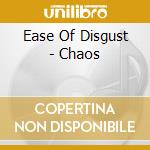 Ease Of Disgust - Chaos cd musicale di Ease Of Disgust