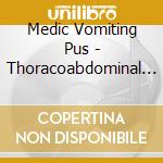 Medic Vomiting Pus - Thoracoabdominal Viscerectomy cd