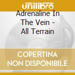 Adrenaline In The Vein - All Terrain cd