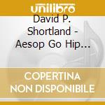David P. Shortland - Aesop Go Hip Hop cd