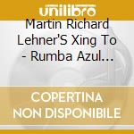 Martin Richard Lehner'S Xing To - Rumba Azul (Feat. Un Poco Loco) cd musicale di Martin Richard Lehner'S Xing To
