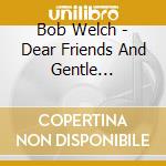 Bob Welch - Dear Friends And Gentle Hearts... Songs Of Stephen Foster And The Civil War cd musicale di Bob Welch