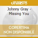 Johnny Gray - Missing You cd musicale di Johnny Gray