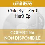 Childefy - Zer0 Her0 Ep cd