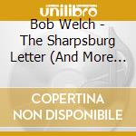 Bob Welch - The Sharpsburg Letter (And More Songs Of The Civil War) cd musicale di Bob Welch