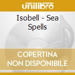 Isobell - Sea Spells cd musicale di Isobell