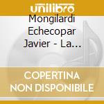 Mongilardi Echecopar Javier - La Guitarra En El Barroco Del Peru cd musicale di Mongilardi Echecopar Javier