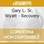Gary L. Sr. Wyatt - Recovery cd