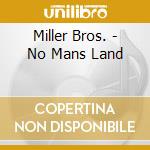 Miller Bros. - No Mans Land cd