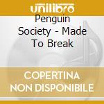 Penguin Society - Made To Break cd