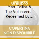 Matt Collins & The Volunteers - Redeemed By Blood cd