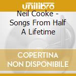 Neil Cooke - Songs From Half A Lifetime cd