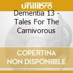 Dementia 13 - Tales For The Carnivorous cd
