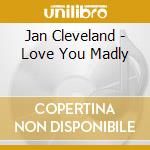 Jan Cleveland - Love You Madly cd musicale di Jan Cleveland