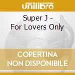 Super J - For Lovers Only cd