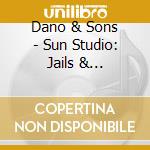 Dano & Sons - Sun Studio: Jails & Graveyards 2 cd
