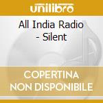 All India Radio - Silent cd musicale di All India Radio