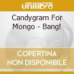 Candygram For Mongo - Bang! cd
