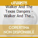 Walker And The Texas Dangers - Walker And The Texas Dangers cd musicale di Walker And The Texas Dangers